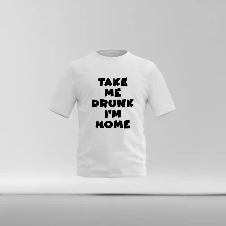 Take Me Drunk I'm Home - T shirt wit takemedrunkimhome - Take Me Drunk I'm Home